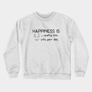 Happiness is quality time with your dad happy father's day Crewneck Sweatshirt